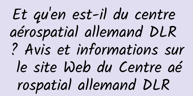 Et qu'en est-il du centre aérospatial allemand DLR ? Avis et informations sur le site Web du Centre aérospatial allemand DLR 