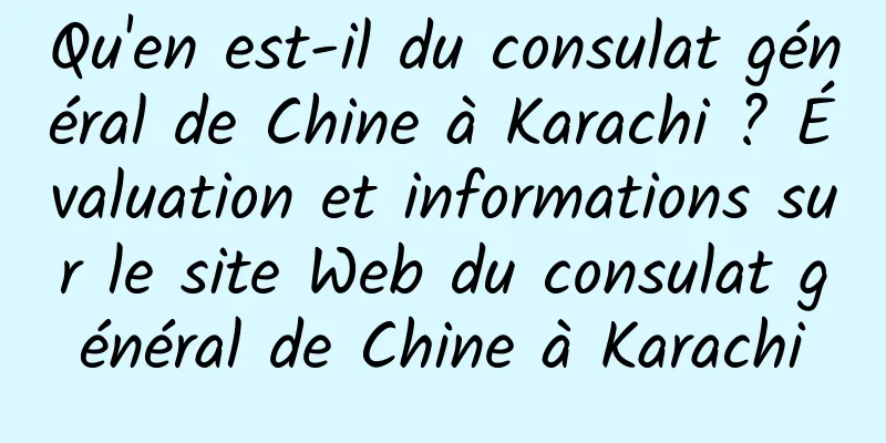 Qu'en est-il du consulat général de Chine à Karachi ? Évaluation et informations sur le site Web du consulat général de Chine à Karachi