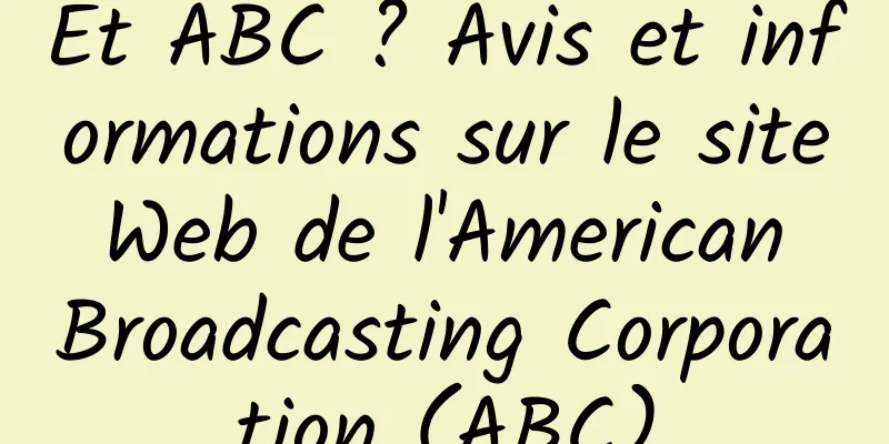 Et ABC ? Avis et informations sur le site Web de l'American Broadcasting Corporation (ABC)