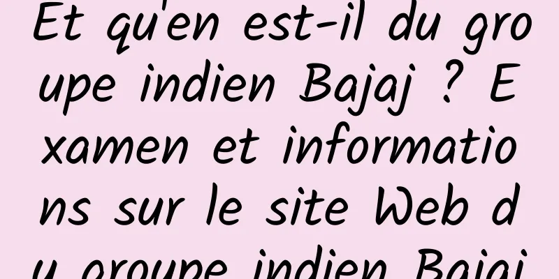 Et qu'en est-il du groupe indien Bajaj ? Examen et informations sur le site Web du groupe indien Bajaj