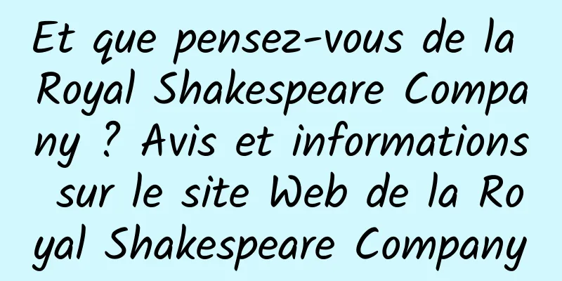 Et que pensez-vous de la Royal Shakespeare Company ? Avis et informations sur le site Web de la Royal Shakespeare Company