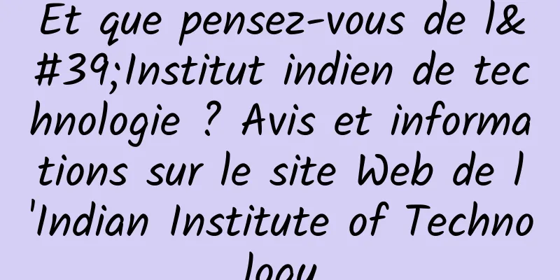 Et que pensez-vous de l'Institut indien de technologie ? Avis et informations sur le site Web de l'Indian Institute of Technology