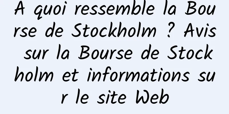 À quoi ressemble la Bourse de Stockholm ? Avis sur la Bourse de Stockholm et informations sur le site Web