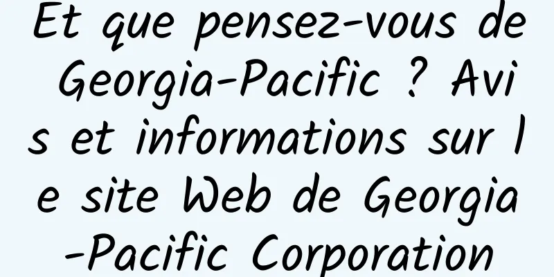 Et que pensez-vous de Georgia-Pacific ? Avis et informations sur le site Web de Georgia-Pacific Corporation