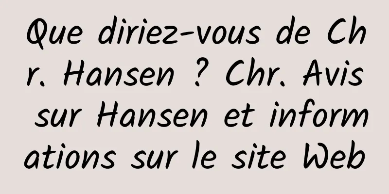 Que diriez-vous de Chr. Hansen ? Chr. Avis sur Hansen et informations sur le site Web