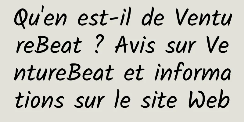 Qu'en est-il de VentureBeat ? Avis sur VentureBeat et informations sur le site Web