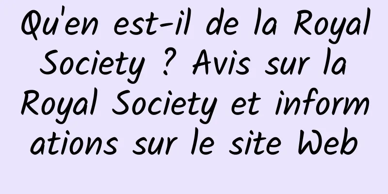 Qu'en est-il de la Royal Society ? Avis sur la Royal Society et informations sur le site Web