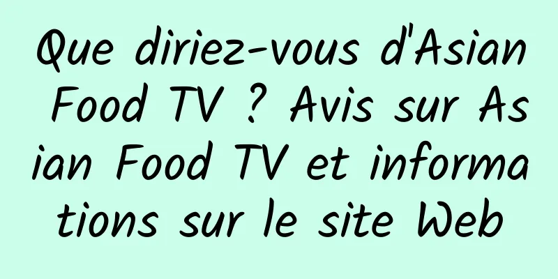 Que diriez-vous d'Asian Food TV ? Avis sur Asian Food TV et informations sur le site Web