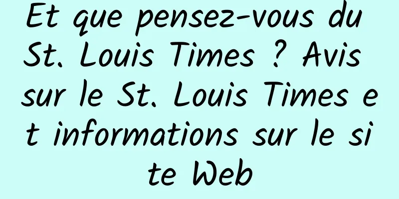 Et que pensez-vous du St. Louis Times ? Avis sur le St. Louis Times et informations sur le site Web