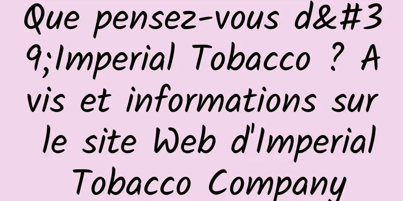 Que pensez-vous d'Imperial Tobacco ? Avis et informations sur le site Web d'Imperial Tobacco Company