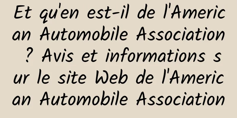 Et qu'en est-il de l'American Automobile Association ? Avis et informations sur le site Web de l'American Automobile Association
