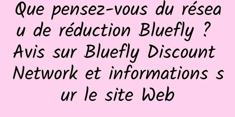 Que pensez-vous du réseau de réduction Bluefly ? Avis sur Bluefly Discount Network et informations sur le site Web