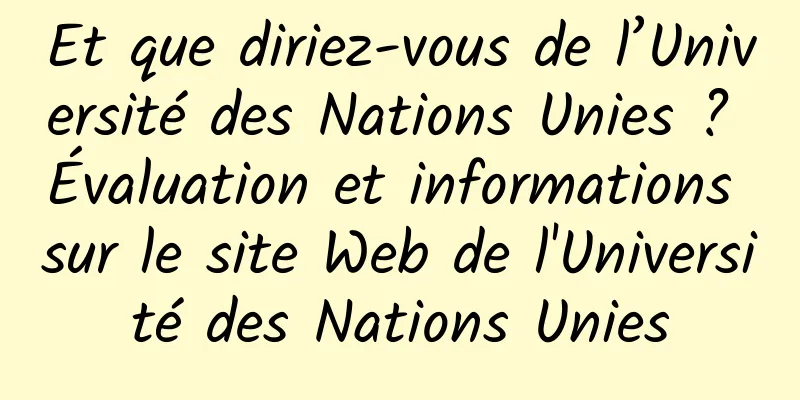 Et que diriez-vous de l’Université des Nations Unies ? Évaluation et informations sur le site Web de l'Université des Nations Unies