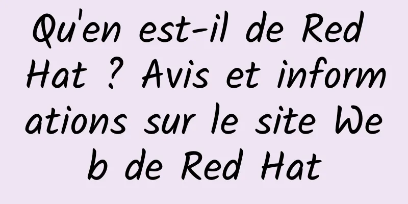 Qu'en est-il de Red Hat ? Avis et informations sur le site Web de Red Hat