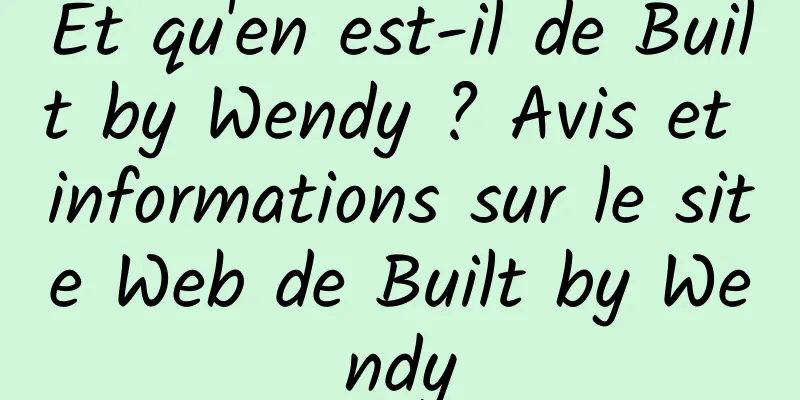 Et qu'en est-il de Built by Wendy ? Avis et informations sur le site Web de Built by Wendy