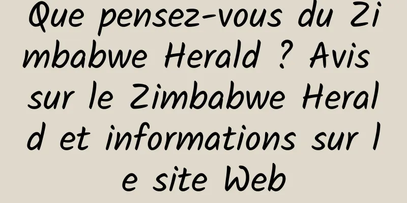 Que pensez-vous du Zimbabwe Herald ? Avis sur le Zimbabwe Herald et informations sur le site Web
