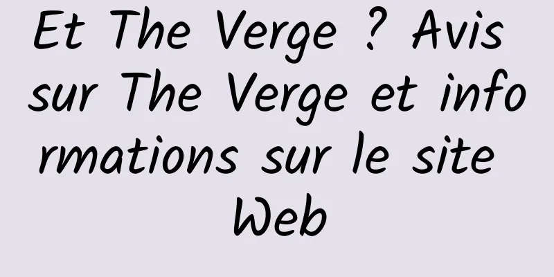 Et The Verge ? Avis sur The Verge et informations sur le site Web