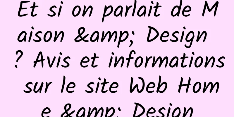 Et si on parlait de Maison & Design ? Avis et informations sur le site Web Home & Design
