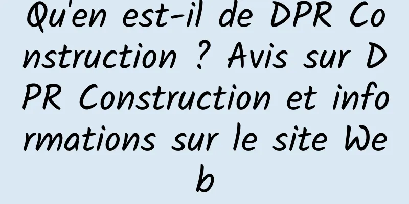 Qu'en est-il de DPR Construction ? Avis sur DPR Construction et informations sur le site Web