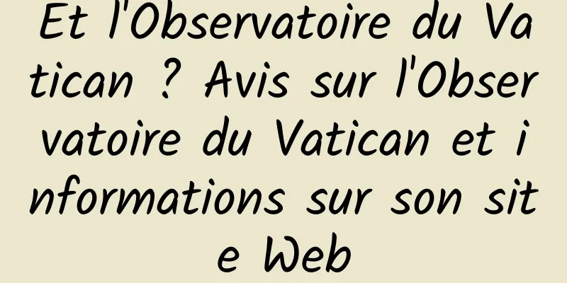 Et l'Observatoire du Vatican ? Avis sur l'Observatoire du Vatican et informations sur son site Web