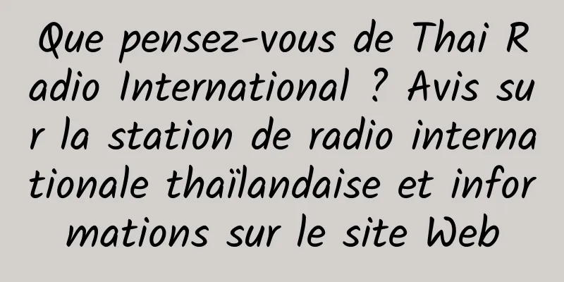 Que pensez-vous de Thai Radio International ? Avis sur la station de radio internationale thaïlandaise et informations sur le site Web