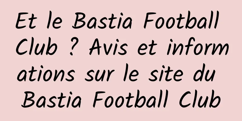 Et le Bastia Football Club ? Avis et informations sur le site du Bastia Football Club
