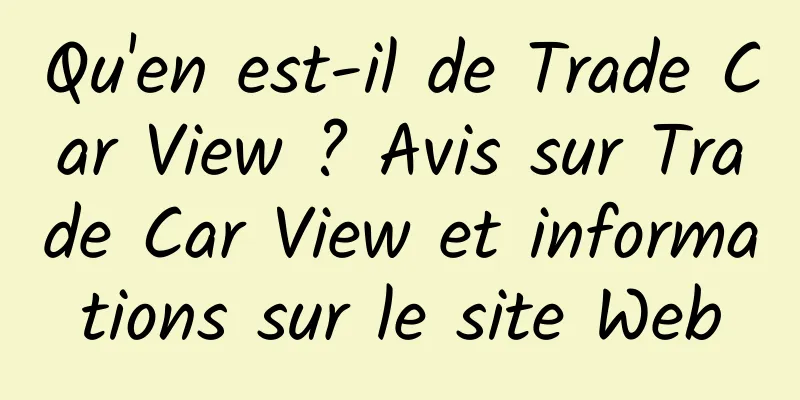 Qu'en est-il de Trade Car View ? Avis sur Trade Car View et informations sur le site Web