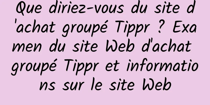 Que diriez-vous du site d'achat groupé Tippr ? Examen du site Web d'achat groupé Tippr et informations sur le site Web