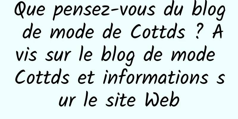Que pensez-vous du blog de mode de Cottds ? Avis sur le blog de mode Cottds et informations sur le site Web