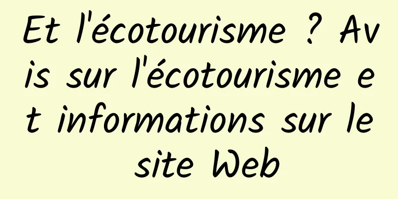 Et l'écotourisme ? Avis sur l'écotourisme et informations sur le site Web