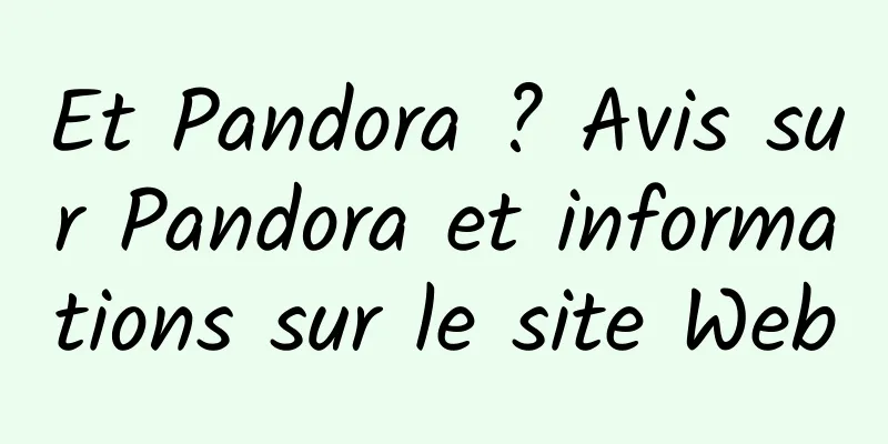 Et Pandora ? Avis sur Pandora et informations sur le site Web