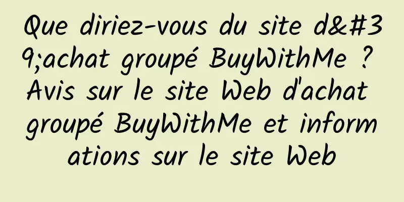 Que diriez-vous du site d'achat groupé BuyWithMe ? Avis sur le site Web d'achat groupé BuyWithMe et informations sur le site Web