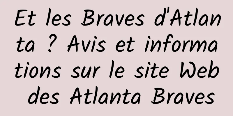 Et les Braves d'Atlanta ? Avis et informations sur le site Web des Atlanta Braves