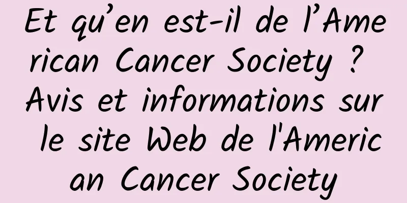 Et qu’en est-il de l’American Cancer Society ? Avis et informations sur le site Web de l'American Cancer Society