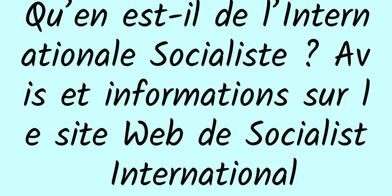 Qu’en est-il de l’Internationale Socialiste ? Avis et informations sur le site Web de Socialist International