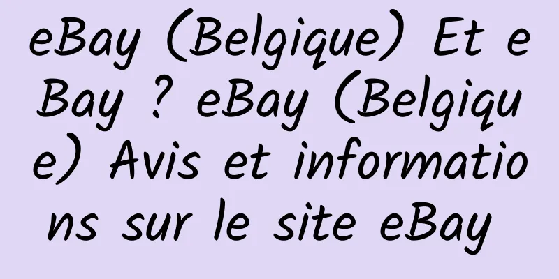 eBay (Belgique) Et eBay ? eBay (Belgique) Avis et informations sur le site eBay 