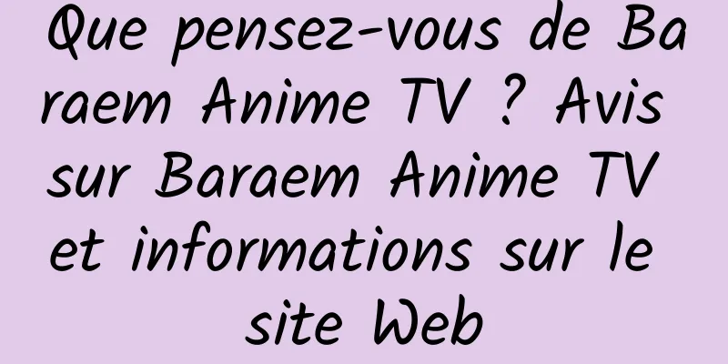Que pensez-vous de Baraem Anime TV ? Avis sur Baraem Anime TV et informations sur le site Web