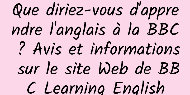 Que diriez-vous d'apprendre l'anglais à la BBC ? Avis et informations sur le site Web de BBC Learning English