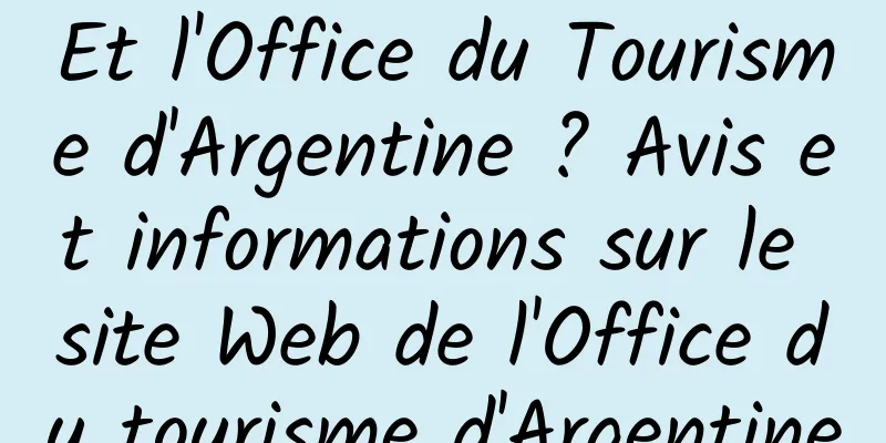 Et l'Office du Tourisme d'Argentine ? Avis et informations sur le site Web de l'Office du tourisme d'Argentine
