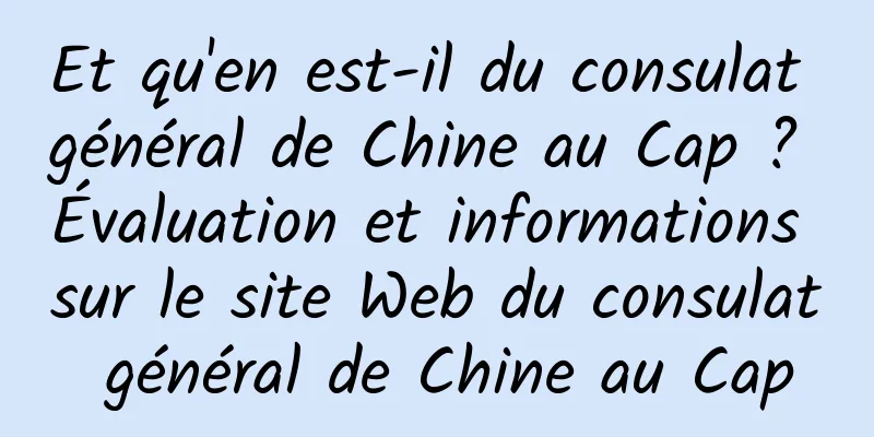 Et qu'en est-il du consulat général de Chine au Cap ? Évaluation et informations sur le site Web du consulat général de Chine au Cap