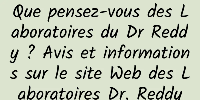 Que pensez-vous des Laboratoires du Dr Reddy ? Avis et informations sur le site Web des Laboratoires Dr. Reddy
