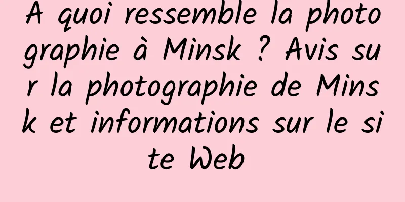 À quoi ressemble la photographie à Minsk ? Avis sur la photographie de Minsk et informations sur le site Web 