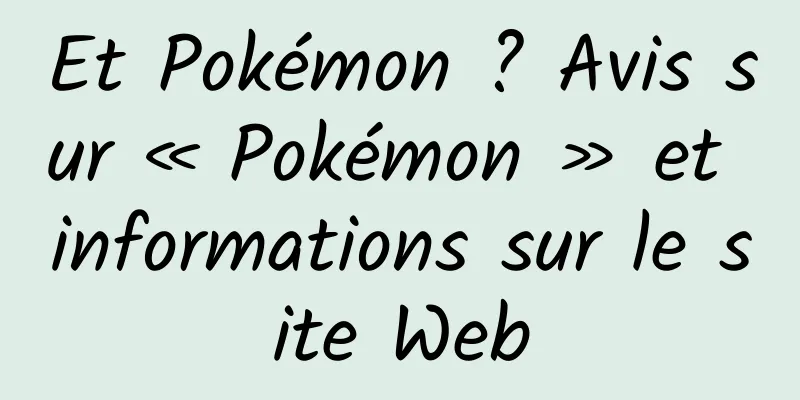 Et Pokémon ? Avis sur « Pokémon » et informations sur le site Web