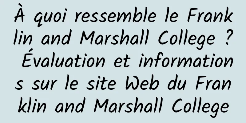 À quoi ressemble le Franklin and Marshall College ? Évaluation et informations sur le site Web du Franklin and Marshall College