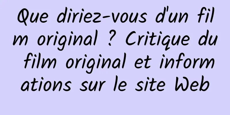 Que diriez-vous d'un film original ? Critique du film original et informations sur le site Web