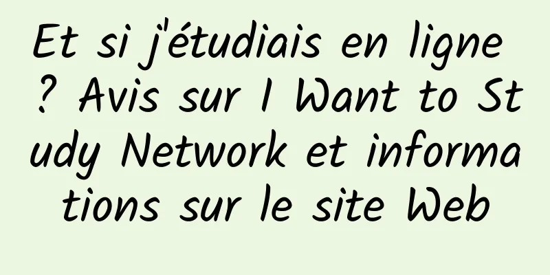 Et si j'étudiais en ligne ? Avis sur I Want to Study Network et informations sur le site Web