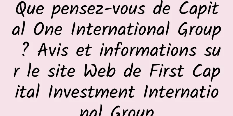 Que pensez-vous de Capital One International Group ? Avis et informations sur le site Web de First Capital Investment International Group