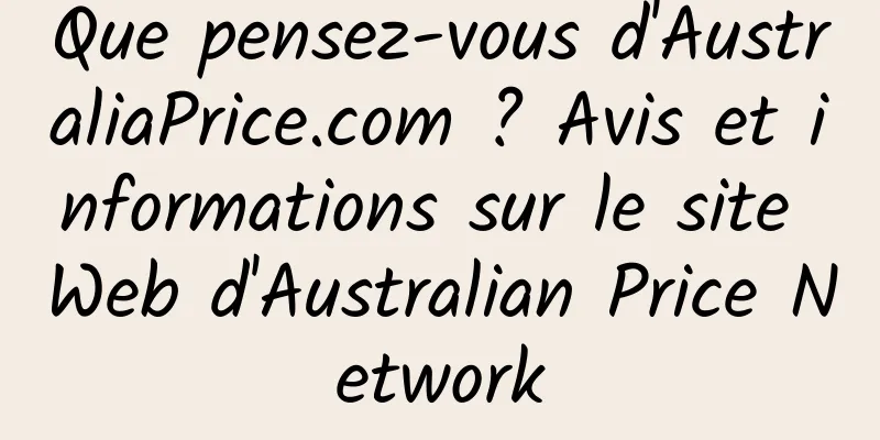 Que pensez-vous d'AustraliaPrice.com ? Avis et informations sur le site Web d'Australian Price Network