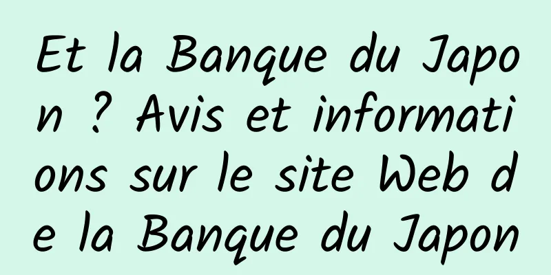 Et la Banque du Japon ? Avis et informations sur le site Web de la Banque du Japon