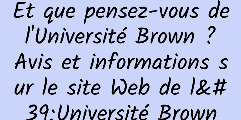 Et que pensez-vous de l'Université Brown ? Avis et informations sur le site Web de l'Université Brown